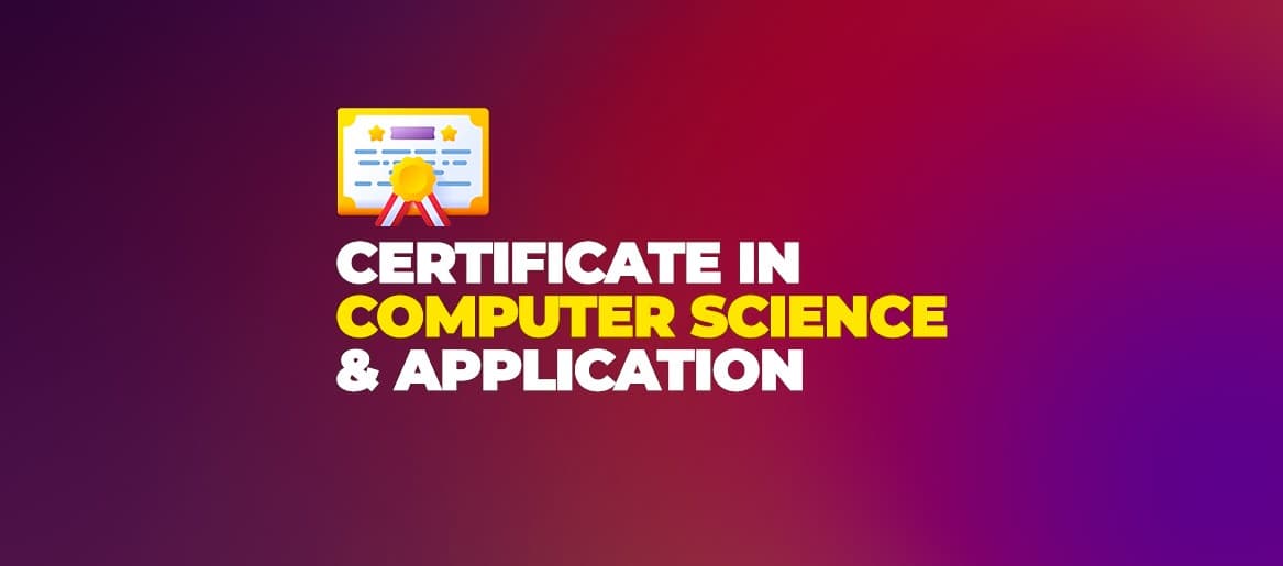 Certificate in Computer Science & Application